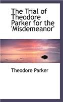 The Trial of Theodore Parker for the 'Misdemeanor': (English)