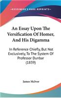 An Essay Upon The Versification Of Homer, And His Digamma