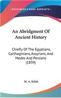 An Abridgment Of Ancient History: Chiefly Of The Egyptians, Carthaginians, Assyrians, And Medes And Persians (1839)(English)