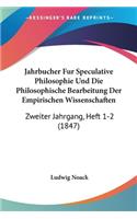 Jahrbucher Fur Speculative Philosophie Und Die Philosophische Bearbeitung Der Empirischen Wissenschaften: Zweiter Jahrgang, Heft 1-2 (1847)(English)