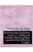 Briefwechsel Zwischen Justus V. Liebig Und Theodor Reuning Uber Landwirthschaftliche Fragen