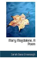 Mary Magdalene, a Poem