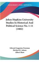 Johns Hopkins University Studies In Historical And Political Science No. 1-11 (1882)