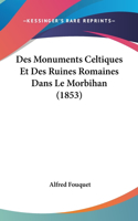 Des Monuments Celtiques Et Des Ruines Romaines Dans Le Morbihan (1853)