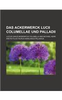 Das Ackerwerck Lucii Columellae Und Palladii: (English)