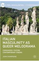 Italian Masculinity as Queer Melodrama: Caravaggio, Puccini, Contemporary Cinema(Global Masculinities)