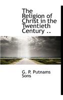 The Religion of Christ in the Twentieth Century ..