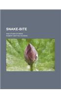 Snake-Bite; And Other Stories