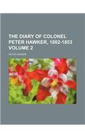 The Diary of Colonel Peter Hawker, 1802-1853 Volume 2