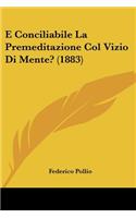 E Conciliabile La Premeditazione Col Vizio Di Mente? (1883)