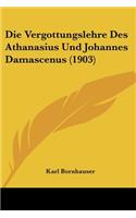 Die Vergottungslehre Des Athanasius Und Johannes Damascenus (1903)