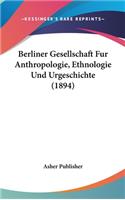 Berliner Gesellschaft Fur Anthropologie, Ethnologie Und Urgeschichte (1894)