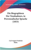 Die Biographieen Der Troubadours, in Provenzalischer Sprache (1853)