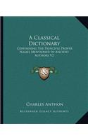 A Classical Dictionary: Containing The Principle Proper Names Mentioned In Ancient Authors V2(English)