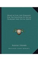 What Actual Life Demands For The Solution Of Social Problems And Social Needs: (English)