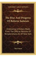 The Rise And Progress Of Reform Judaism: Embracing A History Made From The Official Records Of Temple Emanu-El Of New York(English)