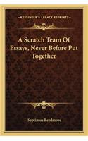 Scratch Team of Essays, Never Before Put Together