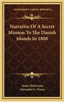 Narrative Of A Secret Mission To The Danish Islands In 1808