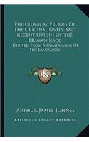 Philological Proofs Of The Original Unity And Recent Origin Of The Human Race: Derived From A Comparison Of The Languages(English)
