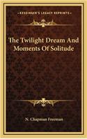 The Twilight Dream and Moments of Solitude