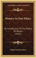 History As Past Ethics: An Introduction To The History Of Morals (1913)