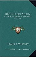 Beginning Again: A Guide To Taking A New Hold On Life