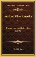 Aus Und Uber Amerika V1: Thatsachen Und Erlebnisse (1876)