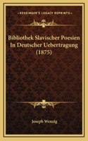 Bibliothek Slavischer Poesien In Deutscher Uebertragung (1875)