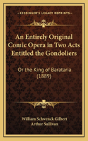 An Entirely Original Comic Opera in Two Acts Entitled the Gondoliers