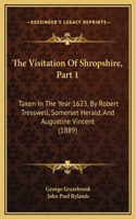 Visitation Of Shropshire, Part 1: Taken In The Year 1623, By Robert Tresswell, Somerset Herald, And Augustine Vincent (1889)