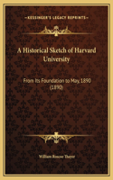 A Historical Sketch of Harvard University: From Its Foundation to May, 1890 (1890)