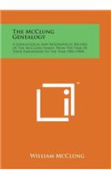 McClung Genealogy: A Genealogical and Biographical Record of the McClung Family, from the Time of Their Emigration to the Year 1904 (1904