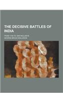 The Decisive Battles of India; From 1746 to 1849 Inclusive