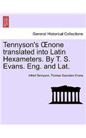 Tennyson's Oenone Translated Into Latin Hexameters. by T. S. Evans. Eng. and Lat.