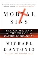 Mortal Sins: Sex, Crime, and the Era of Catholic Scandal: Sex, Crime, and the Era of Catholic Scandal