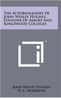 The Autobiography of John Wesley Hughes, Founder of Asbury and Kingswood Colleges