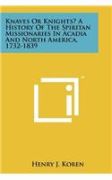 Knaves Or Knights? A History Of The Spiritan Missionaries In Acadia And North America, 1732-1839