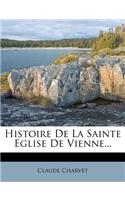 Histoire De La Sainte Eglise De Vienne...