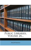 Public Libraries, Volume 24...