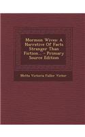 Mormon Wives: A Narrative of Facts Stranger Than Fiction... - Primary Source Edition(English)
