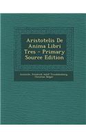 Aristotelis De Anima Libri Tres