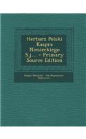 Herbarz Polski Kaspra Niesieckiego S.J.... - Primary Source Edition