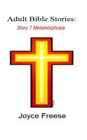 Adult Bible Stories: Story 7 Metamorphosis