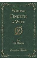 Whoso Findeth a Wife (Classic Reprint)