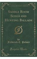 Saddle Room Songs and Hunting Ballads (Classic Reprint)