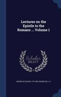 Lectures on the Epistle to the Romans ... Volume 1