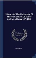 History Of The University Of Missouri School Of Mines And Metallurgy 1871 1946