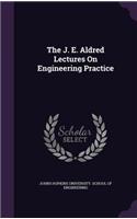 The J. E. Aldred Lectures On Engineering Practice
