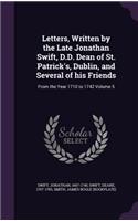 Letters, Written by the Late Jonathan Swift, D.D. Dean of St. Patrick's, Dublin, and Several of His Friends
