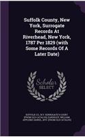 Suffolk County, New York, Surrogate Records At Riverhead, New York, 1787 Per 1829 (with Some Records Of A Later Date)